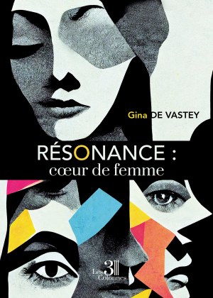 Gina DE VASTEY - Résonance : cœur de femme